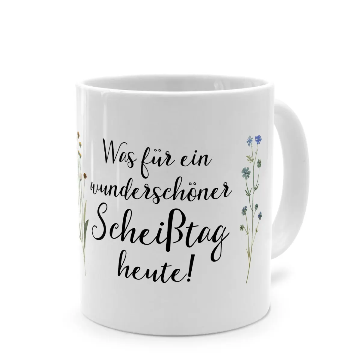 Tasse mit Spruch 'Was für ein wunderschöner Scheißtag heute!'
