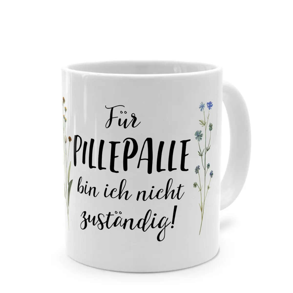 Tasse mit Spruch 'Für PILLEPALLE bin ich nicht zuständig!'