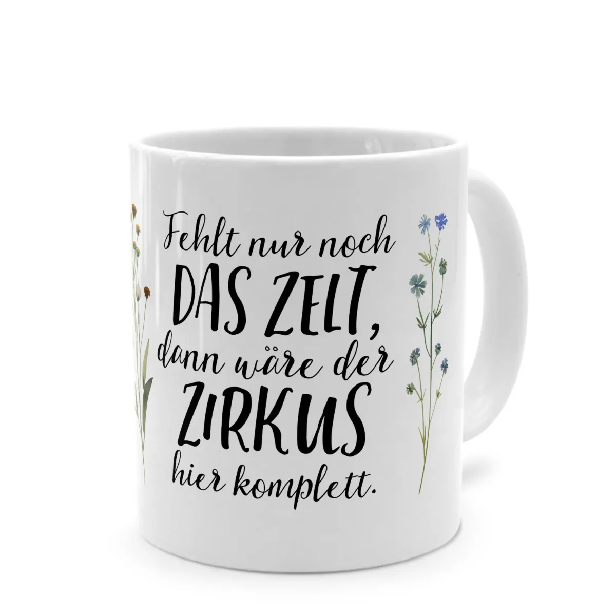 Tasse mit Spruch 'Fehlt nur noch DAS ZELT, dann wäre der ZIRKUS hier komplett!'