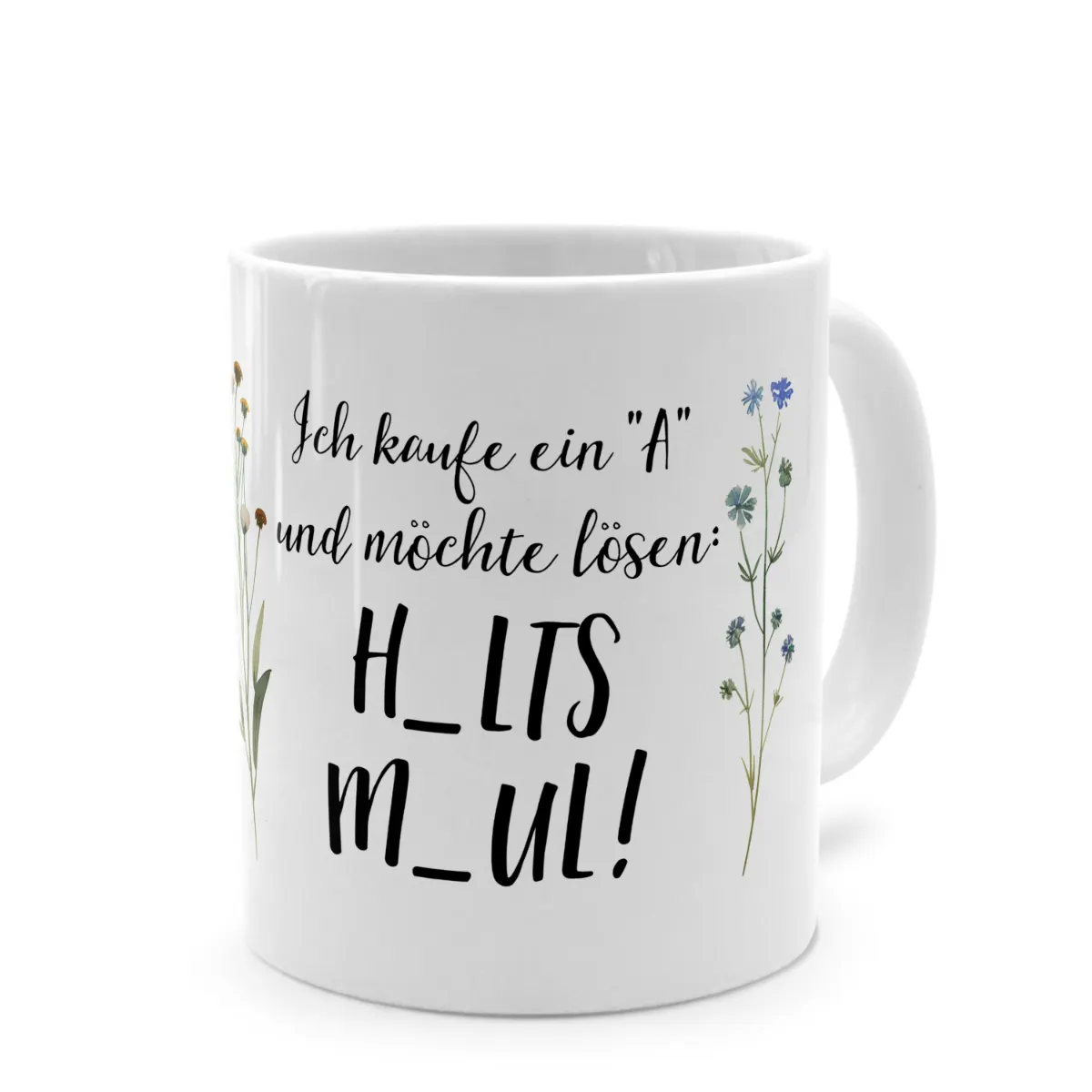 Tasse mit Spruch 'Ich kaufe ein "A" und möchte lösen: H_LTS M_UL!'