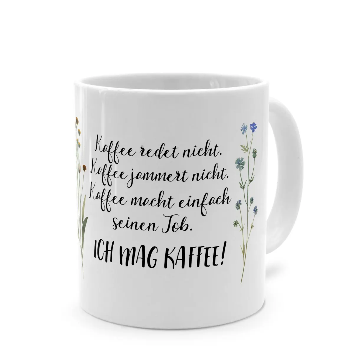 Tasse mit Spruch 'Kaffee redet nicht. Kaffee jammert nicht. Kaffee macht einfach seinen Job. ICH MAG KAFFEE!'